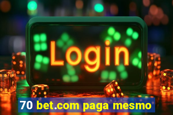 70 bet.com paga mesmo